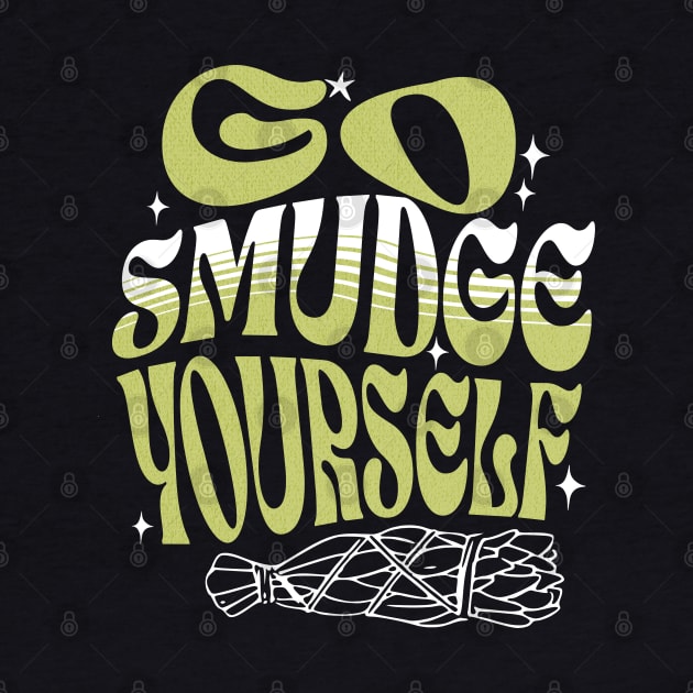 Go Smudge Yourself by Cosmic Dust Art